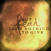 Nothing to Give