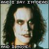 The Crow; And I Say Im Dead And I Move...